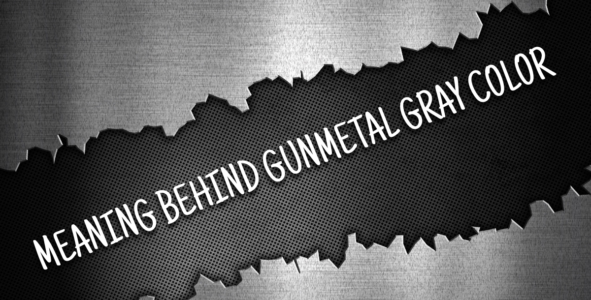 Meaning Behind Gunmetal Gray Color