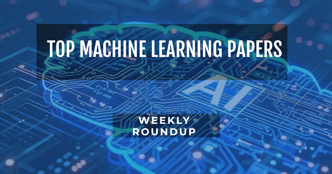 Weekly Top machine Learning Papers